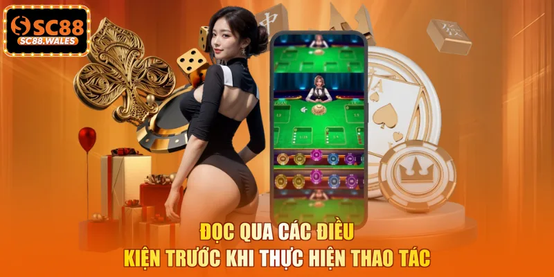 Đọc qua các điều kiện trước khi thực hiện thao tác