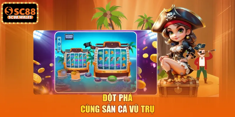 Đột phá cùng săn cá vũ trụ