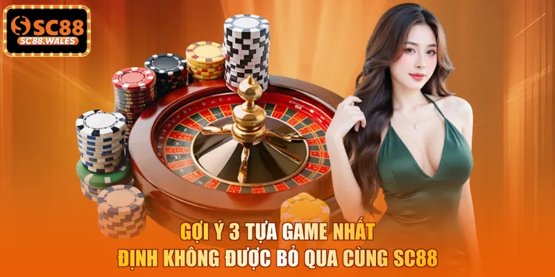 Gợi ý 3 tựa game nhất định không được bỏ qua cùng SC88