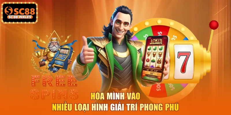 Hòa mình vào nhiều loại hình giải trí phong phú