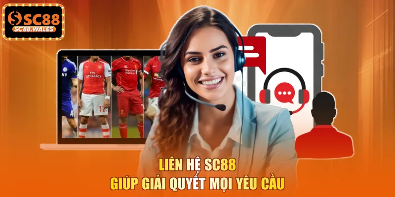 Liên hệ SC88 giúp giải quyết mọi yêu cầu