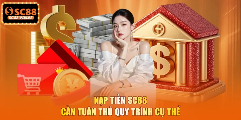 Nạp tiền SC88 cần tuân thủ quy trình cụ thể