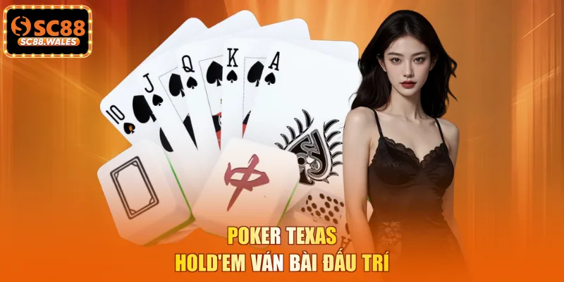 Poker Texas Hold'em ván bài đấu trí
