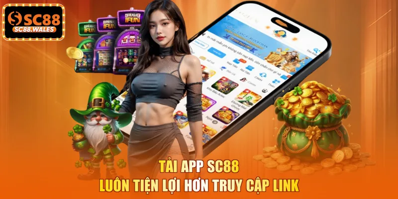 Tải app SC88 luôn tiện lợi hơn truy cập link
